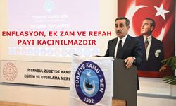 “Enflasyon, Ek Zam ve Refah Payı Kaçınılmazdır