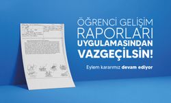 Öğrenci Gelişim Raporları Uygulamasından Vazgeçilsin! Eylem Kararımız Devam Ediyor!