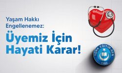 Yaşam Hakkı Engellenemez: Üyemiz İçin Hayati Karar