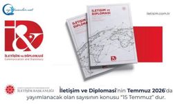 İletişim ve Diplomasi’nin Temmuz 2026’da yayımlanacak “15 Temmuz” konulu sayısı