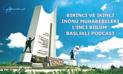 “Birinci ve İkinci İnönü Muharebeleri 1’inci Bölüm” başlıklı podcast