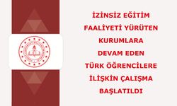 İzinsiz Eğitim Faaliyeti Yürüten Kurumlara Devam Eden Türk Öğrencilere İlişkin Çalışma Başlatıldı