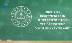 2026 Yılı Öğretmenlerin İl İçi İsteğe Bağlı Yer Değiştirme Duyurusu Yayımlandı