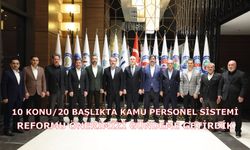 10 Konu/20 Başlıkta Kamu Personel Sistemi Reformu Önerimizi gündeme getirdik