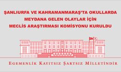 Şanlıurfa ve Kahramanmaraş’ta Okullarda Meydana Gelen Olaylar İçin Meclis Araştırması Komisyonu Kuruldu