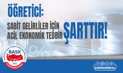 Sabit gelirliler için acil ekonomik tedbir alınmalıdır