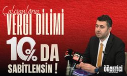 VERGİ DİLİMİ %10'DA SABİTLENMELİDİR