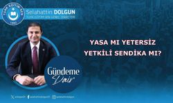 Yasa mı yetersiz,yetkili sendika mı?