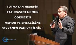 TUTMAYAN HEDEFİN FATURASINI MEMUR ÖDEMESİN MEMUR ve EMEKLİSİNE SEYYANEN ZAM VERİLSİN !