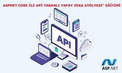 “AspNet Core ile Api Tabanlı Yapay Zeka Atölyesi” eğitimi tamamen ücretsiz olarak yayında!