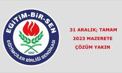 31 Aralık; TAMAM,   2023 Mazerete ÇÖZÜM yakın