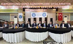 Kamuoyunu Suni Gündemlere Oyalamayın, Kamu Çalışanlarının Gerçek Gündemi Ekonomidir!