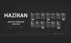 Bilim ve Teknoloji Atölyeleri Haziran Ayı Etkinlik Takvimi