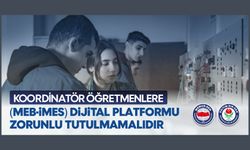 KOORDİNATÖR ÖĞRETMENLERE MEB-İMES DİJİTAL PLATFORMU ZORUNLU TUTULMAMALIDIR
