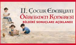 II. Çocuk Edebiyatı Öğretmen Kongresi bildiri sonuçları açıklandı