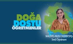 Doğa Dostu Öğretmenler serisinde Naciye Arzu DEMİRTAŞ