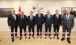 Sosyal güvenlik sistemine ilişkin karşılıklı değerlendirmelerde bulunduk