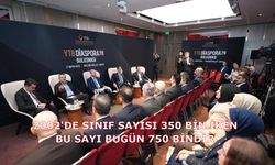 2002'de sınıf sayısı 350 bin iken bu sayının bugün 750 bindir