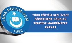 Türk Eğitim-Sen Üyesi Öğretmene Yönelik Tehdide Mahkûmiyet Kararı