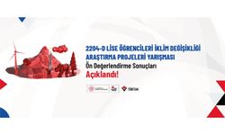 2204-D Lise Öğrencileri İklim Değişikliği Araştırma Projeleri Yarışması Ön Değerlendirme Sonuçları Açıklandı