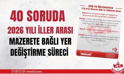 40 SORUDA 2026 YILI İL İÇİ MAZERETE BAĞLI YER DEĞİŞTİRME SÜRECİ