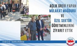 AÇLIK GREVİ YAPAN MÜLAKAT MAĞDURU VE ÖZEL SEKTÖR ÖĞRETMENLERİNİ ZİYARET ETTİK