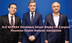 ILO ACTRAV Direktörü Oliver Röpke ile Çalışma Hayatına İlişkin Konular Görüşüldü