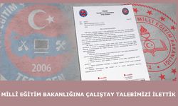 MİLLÎ EĞİTİM BAKANLIĞINA ÇALIŞTAY TALEBİMİZİ İLETTİK