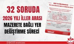 32 SORUDA 2026 YILI İLLER ARASI MAZERETE BAĞLI YER DEĞİŞTİRME SÜRECİ