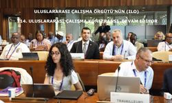Uluslararası Çalışma Örgütü’nün (ILO) 114. Uluslararası Çalışma Konferansı  Devam Ediyor