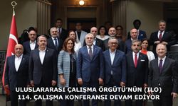 Uluslararası Çalışma Örgütü’nün (ILO) 114. Çalışma Konferansı Devam Ediyor