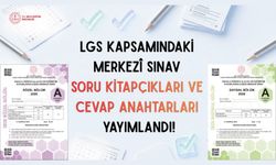 LGS KAPSAMINDAKİ MERKEZÎ SINAVIN SORU KİTAPÇIKLARI VE CEVAP ANAHTARLARI YAYIMLANDI