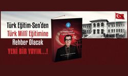 TÜRK EĞİTİM-SEN’DEN TÜRK MİLLÎ EĞİTİMİNE REHBER OLACAK YENİ BİR YAYIN!