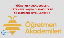 Öğretmen akademileri, İstanbul başta olmak üzere 50 ilimizde uygulanıyor