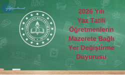 2026 Yılı Yaz Tatili Öğretmenlerin Mazerete Bağlı Yer Değiştirme Duyurusu