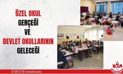 ÖZEL OKUL GERÇEĞİ VE DEVLET OKULLARININ GELECEĞİ