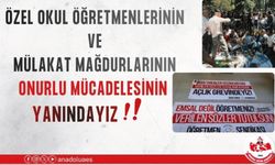 ÖZEL OKUL ÖĞRETMENLERİNİN VE MÜLAKAT MAĞDURLARININ ONURLU MÜCADELESİNİN YANINDAYIZ!