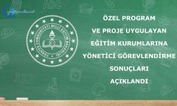 ÖZEL PROGRAM VE PROJE UYGULAYAN EĞİTİM KURUMLARINA YÖNETİCİ GÖREVLENDİRME SONUÇLARI AÇIKLANDI