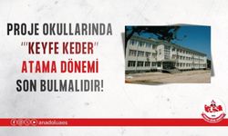 PROJE OKULLARINDA "KEYFE KEDER" ATAMA DÖNEMİ SON BULMALIDIR!