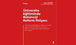 Türkiye’de yükseköğretim sisteminde bütüncül bir reform sürecine ihtiyaç duyuluyor
