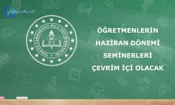 ÖĞRETMENLERİN HAZİRAN DÖNEMİ SEMİNERLERİ ÇEVRİM İÇİ OLACAK
