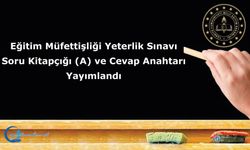 Eğitim Müfettişliği Yeterlik Sınavı Soru Kitapçığı (A) ve Cevap Anahtarı Yayımlandı