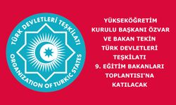 Yükseköğretim Kurulu Başkanı Özvar ve Bakan Tekin, Türk Devletleri Teşkilatı 9. Eğitim Bakanları Toplantısı'na Katılacak