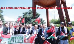 ILO Genel Konferansı’nda İnsanlık Vicdanı Kazandı