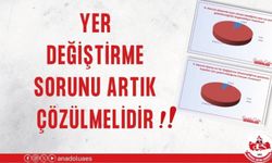 YER DEĞİŞTİRME SORUNU ARTIK ÇÖZÜLMELİDİR!