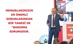Memurlarımızın en önemli sorunlarından bir tanesi de "Barınma Sorunudur.