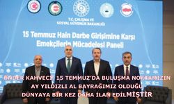 ÖNDER KAHVECİ: 15 TEMMUZ’DA BULUŞMA NOKTAMIZIN AY YILDIZLI AL BAYRAĞIMIZ OLDUĞU DÜNYAYA BİR KEZ DAHA İLAN EDİLMİŞTİR