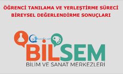 BİLSEM Bireysel Değerlendirme Sonuçları Açıklandı