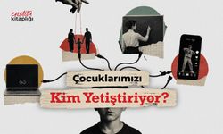 Çocuklarımızı Kim Yetiştiriyor?