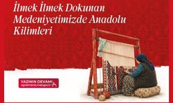 İlmek ilmek dokunan bir medeniyet